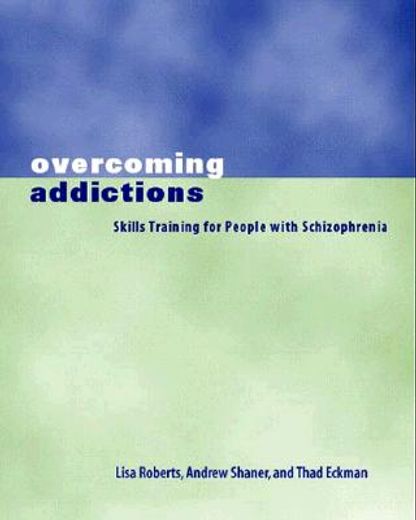 overcoming addictions,skills training for people with schizophrenia (en Inglés)