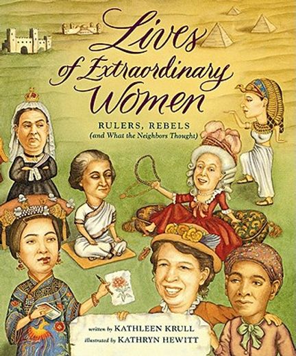 lives of extraordinary women,rulers, rebels (and what the neighbors thought)