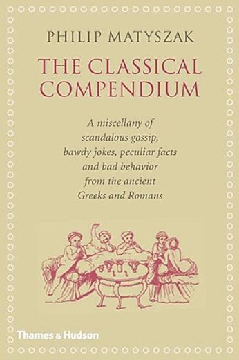 the classical compendium,a miscellany of scandalous gossip, bawdy jokes, peculiar facts, and bad behavior from the ancient gr