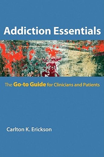 addiction essentials,the go-to guide for clinicians and patients