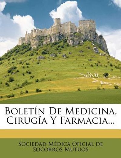 bolet?n de medicina, cirug?a y farmacia... (in Spanish)