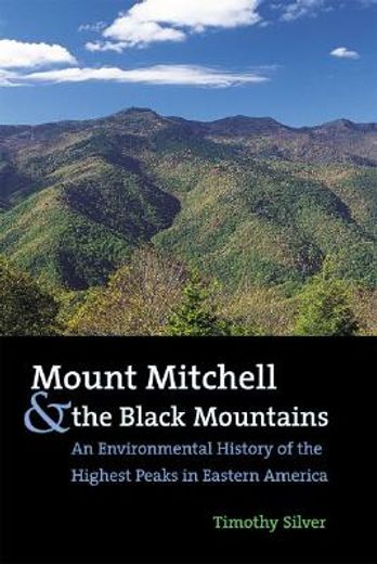 mount mitchell and the black mountains,an environmental history of the highest peaks in eastern america (en Inglés)