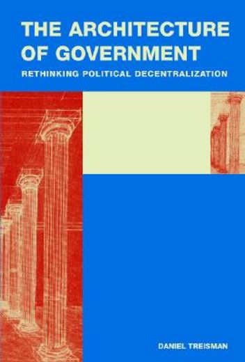 the architecture of government,rethinking political decentralization (en Inglés)