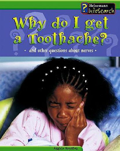 why do i get a toothache?,and other questions about nerves