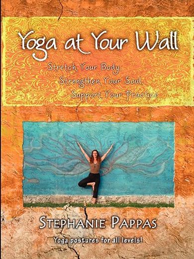 yoga at your wall,stretch your body, strengthen your soul, support your practice (in English)