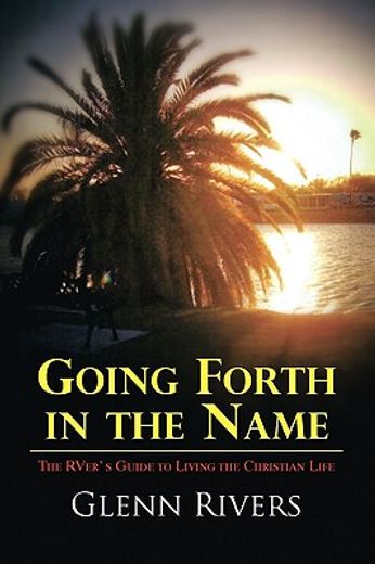 going forth in the name,the rver’ s guide to living the christian life