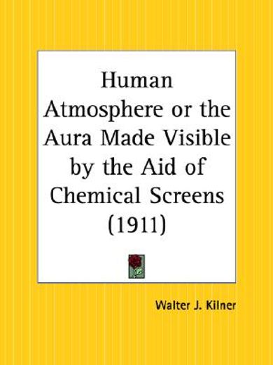 the human atmosphere or the aura made visible by the aid of chemical screens - 1911