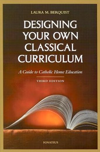 designing your own classical curriculum,a guide to catholic home education (en Inglés)