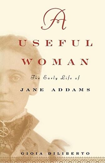 a useful woman,the early life of jane addams (en Inglés)