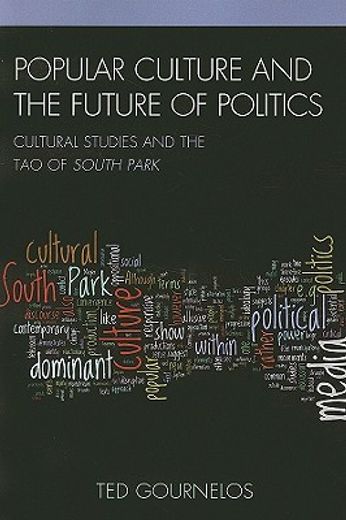 popular culture and the future of politics,cultural studies and the tao of south park