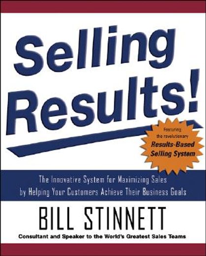 selling results!,the innovative system for maximizing sales by helping your customers achieve their business goals (en Inglés)