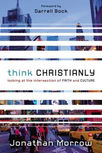 think christianly,looking at the intersection of faith and culture