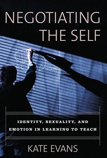 negotiating the self,identity, sexuality, and emotion in learning to teach