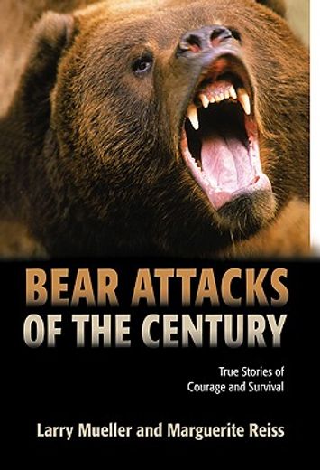 bear attacks of the century,true stories of courage and survival (en Inglés)