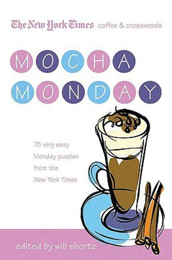 the new york times coffee and crosswords: mocha monday,75 very easy monday puzzles from the new york times (in English)
