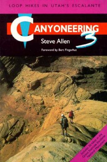 canyoneering 3,loop hikes in utah´s escalante (in English)