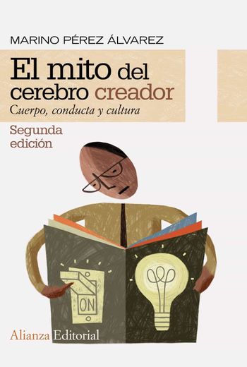 El Mito del Cerebro Creador: Cuerpo, Conducta y Cultura (Alianza Ensayo) (in Spanish)