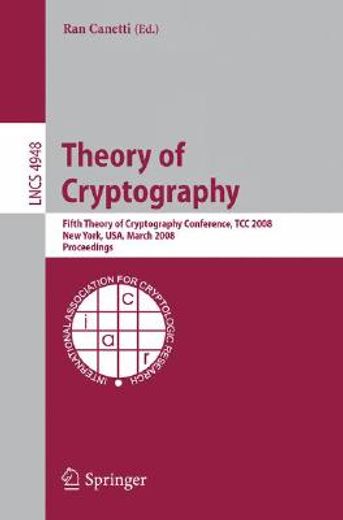 theory of cryptography,fifth theory of cryptography conference, tcc 2008, new york, usa, march 19-21, 2008, proceedings
