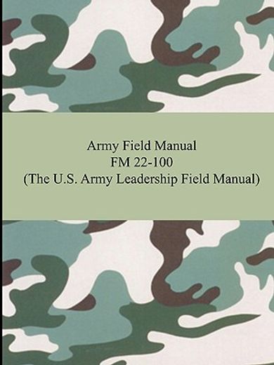 army field manual fm 22-100,the u.s. army leadership field manual
