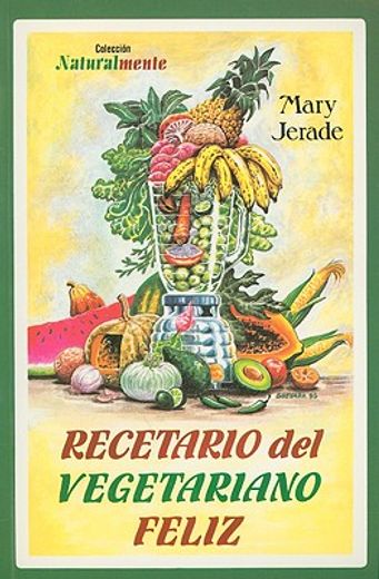 Recetario del Vegetariano Feliz = The Happy Vegetarian Cookbook (in Spanish)