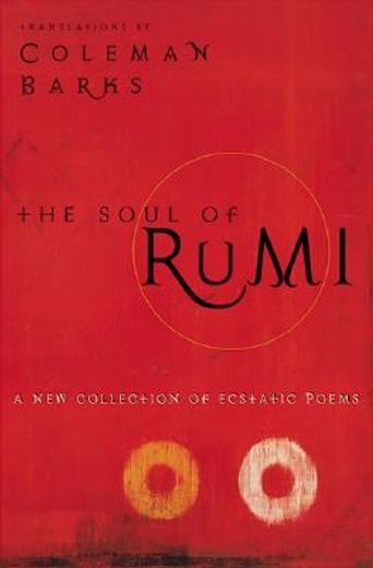 the soul of rumi,a new collection of ecstatic poems