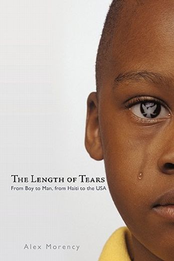 the length of tears,from boy to man, from haiti to the usa (en Inglés)