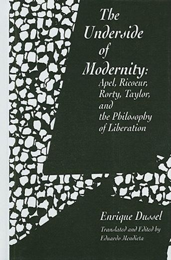 the underside of modernity,apel, ricoeur, rorty, taylor and the philosophy of liberation
