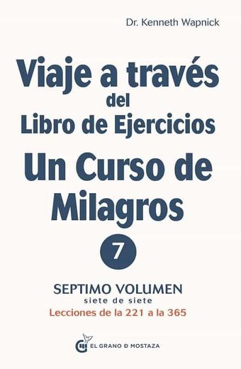 Viaje a Través del Libro de Ejercicios de Un Curso de Milagros, Volumen 7 (in Spanish)