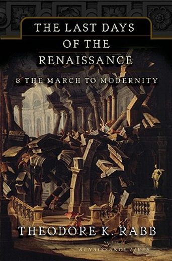 the last days of the renaissance,& the march to modernity