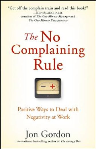 the no complaining rule,positive ways to deal with negativity at work (en Inglés)