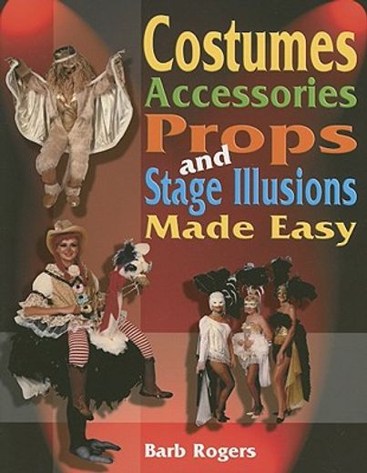 costumes, accessories, props, and stage illusions made easy