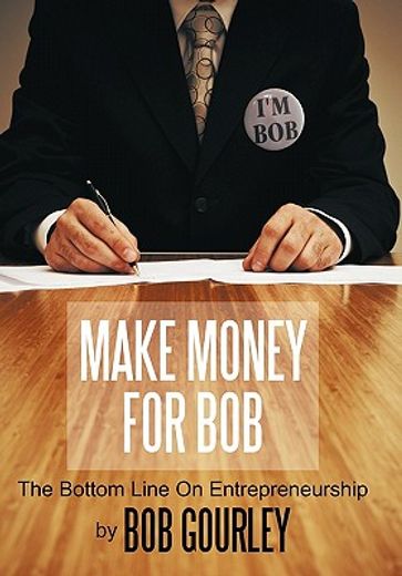 make money for bob,the bottom line on entrepreneurship