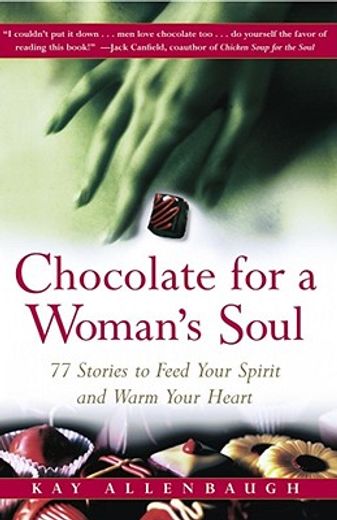chocolate for a woman´s soul,77 stories to feed your spirit and warm your heart (en Inglés)