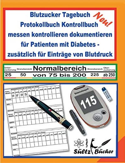 Blutzucker Tagebuch Protokollbuch Kontrollbuch Messen Kontrollieren Dokumentieren für Patienten mit Diabetes - Zusätzlich für Einträge von Blutdruck (in German)
