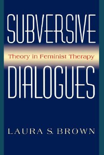 subversive dialogues,theory in feminist therapy