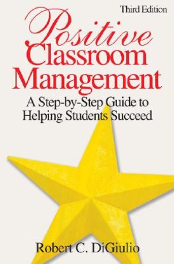 positive classroom management,a step-by-step guide to helping students succeed