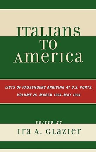 italians to america,list of passengers arriving at u.s. ports: march 1904 - may 1904
