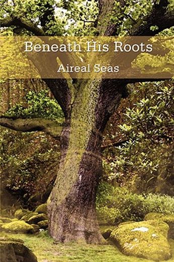 beneath his roots