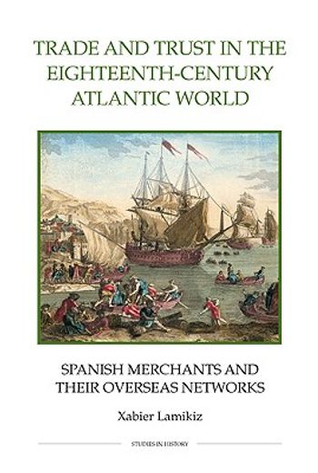 trade and trust in the eighteenth-century atlantic world,spanish merchants and their overseas networks