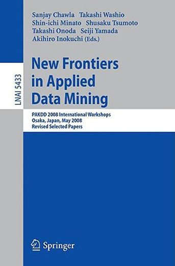 new frontiers in applied data mining,pakdd 2008 international workshops, osaka, japan, may 20-23, 2008, revised selected papers