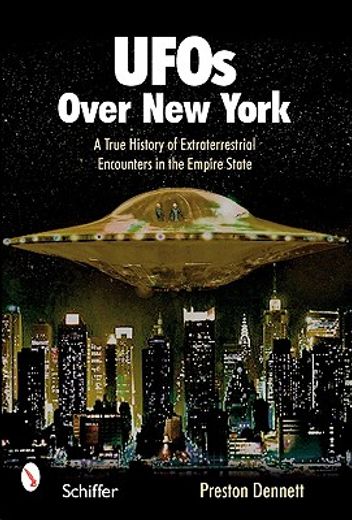 ufos over new york,a true history of extraterrestrial encounters in the empire state