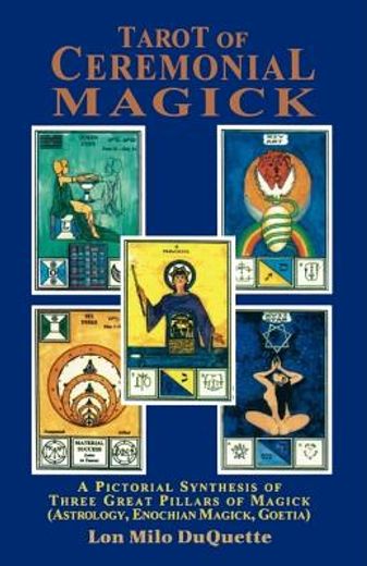 Tarot of Ceremonial Magick: A Pictorial Synthesis of Three Great Pillars of Magick (en Inglés)