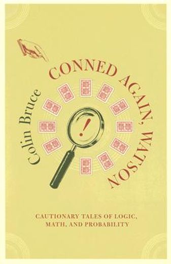 conned again, watson!,cautionary tales of logic, math, and probability