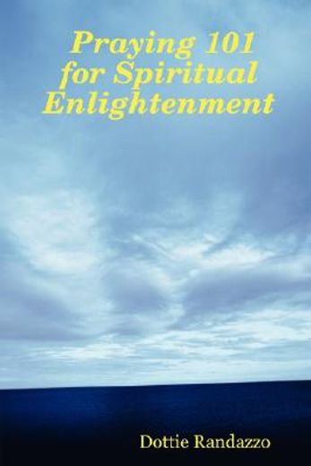 praying 101 for spiritual enlightenment (en Inglés)