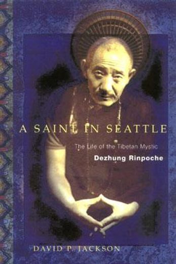 a saint in seattle,the life of the tibetan mystic dezhung rinpoche