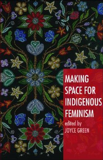 Making Space for Indigenous Feminism (en Inglés)