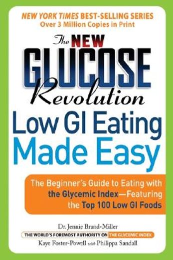 the new glucose revolution low gi eating made easy,the beginner´s guide to eating with the glycemic index-featuring the top 100 low gl foods