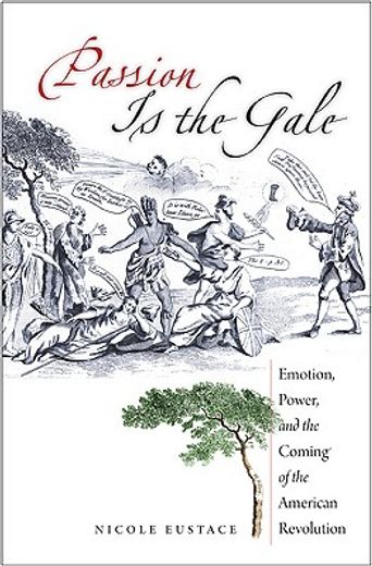 passion is the gale,emotion, power, and the coming of the american revolution