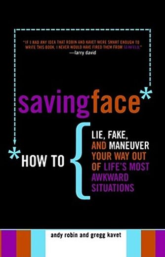 saving face,how to lie, fake, and maneuver your way out of life´s most awkward situations
