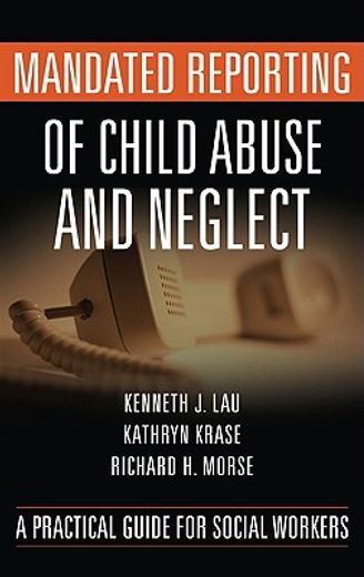 mandated reporting of child abuse and neglect,a practical guide for social workers